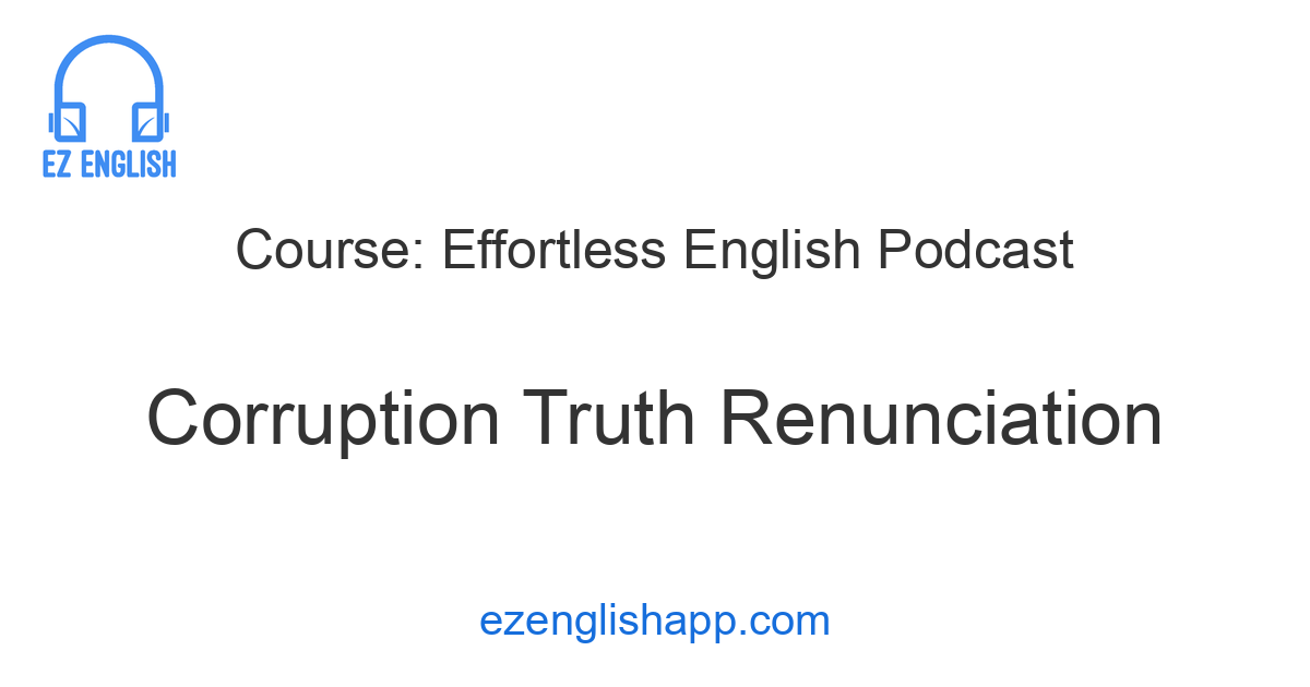 Discover the Truth About Corruption With 'Corruption Truth Renunciation'