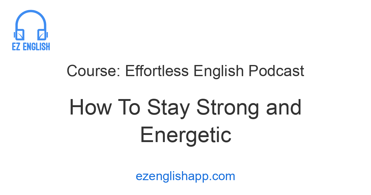 Energetic English Class Learn English Effectively with the 'How To Stay Strong and Energetic ...