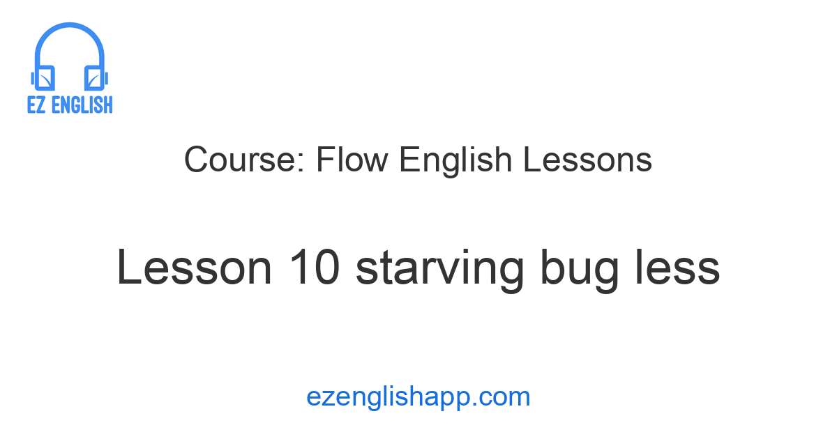 Effortless English Course: Starving Bug Lesson
