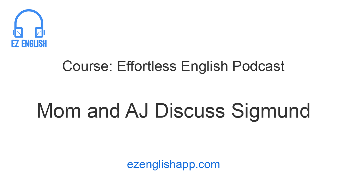 Learn English Easily With Mom and AJ Discuss Sigmund