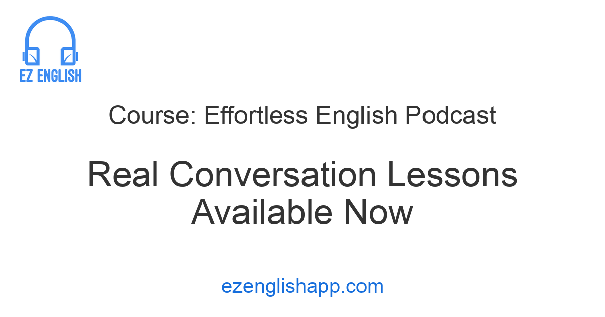 Effortless English Course - Real Conversation Lessons Available Now
