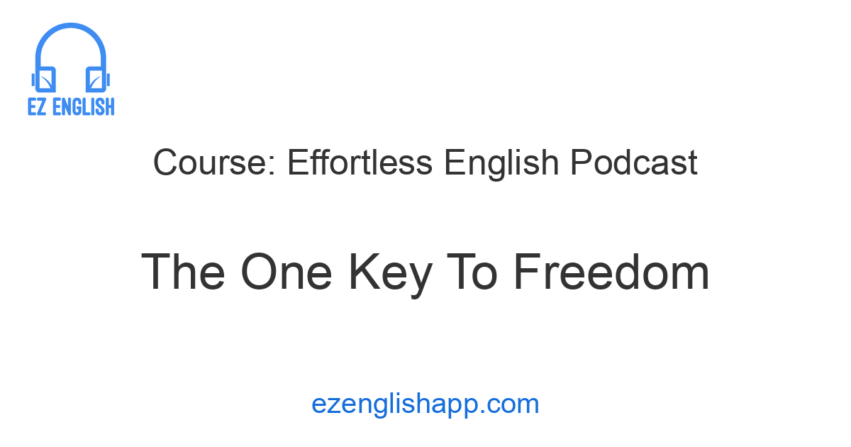 Fredoom Key Learn about The One Key To Freedom in Effortless English