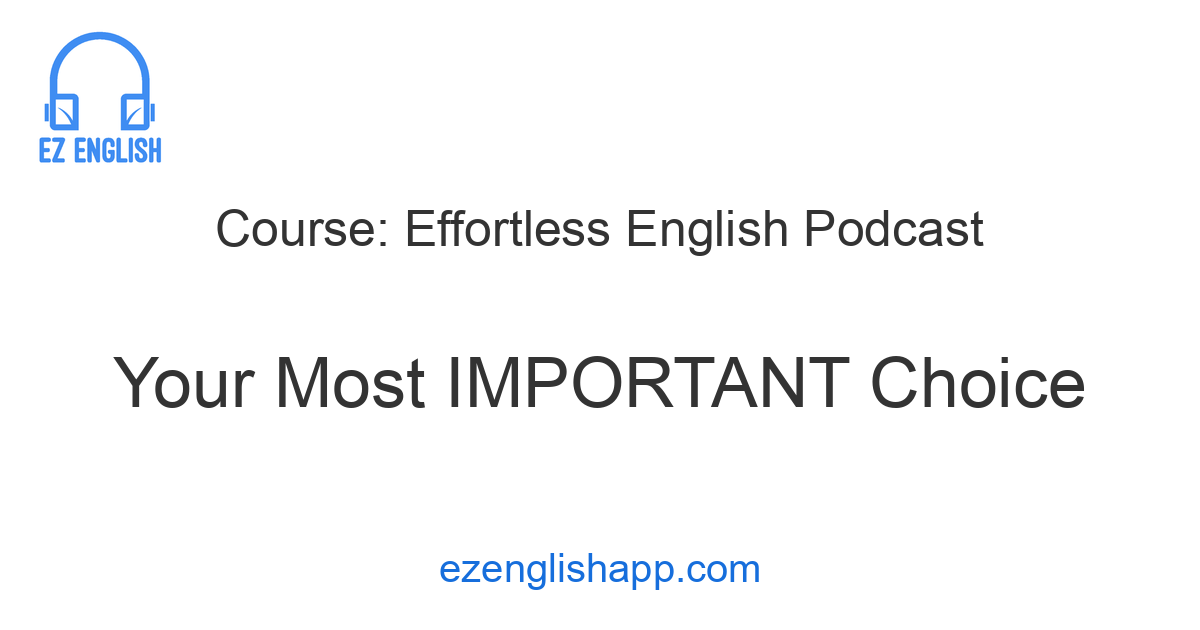 Most Importantly Your Most Important Choice in Learning English